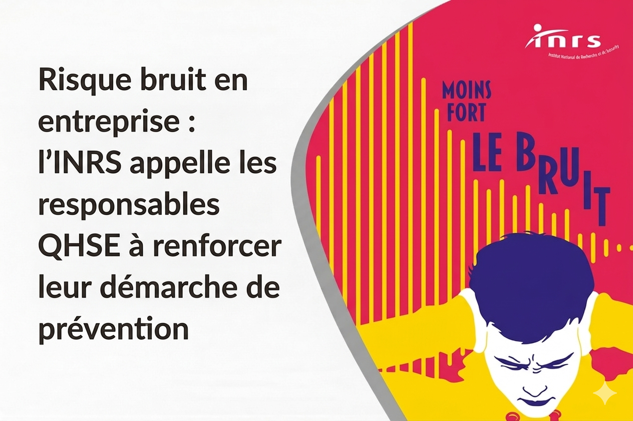 Risque bruit en entreprise : l'INRS appelle les responsables QHSE à renforcer leur démarche de prévention